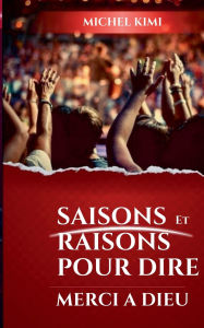 Title: Saisons et Raisons pour dire merci a Dieu, Author: Michel Kimi