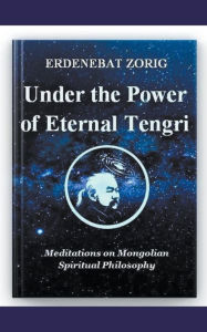 Title: Under the Power of Eternal Tengri, Author: Erdenebat Zorig