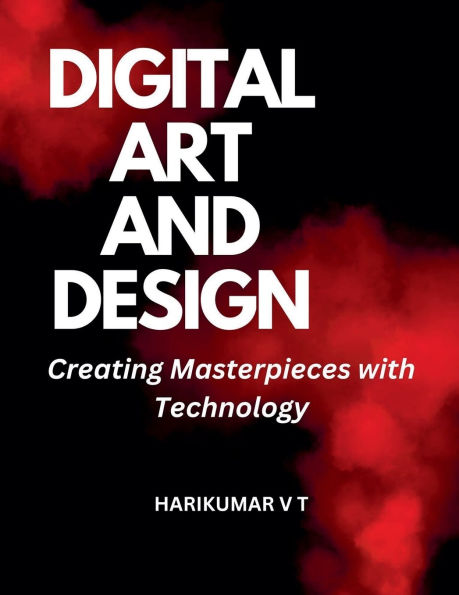 Digital Art and Design: Creating Masterpieces with Technology