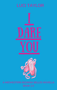 Title: I Dare You: A Midwestern Bookish Belles Novella, Author: Luci Taylor