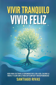 Title: Vivir Tranquilo, Vivir Feliz, Author: Santiago Rivas