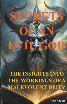 Secrets of an Evil God (Insights Into the Workings a Malevolent Deity)