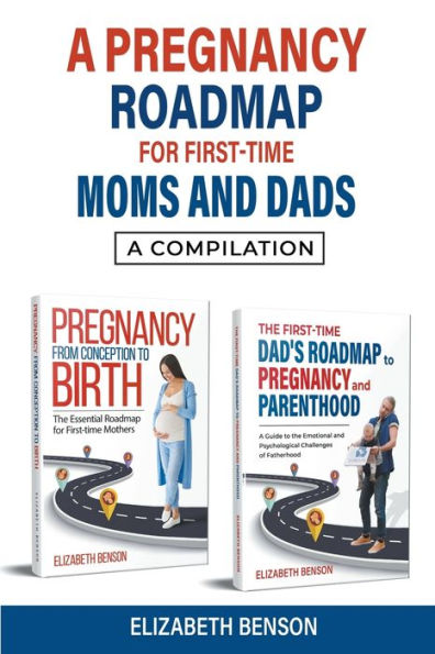 A Pregnancy Roadmap for First-Time Moms and Dads: Compilation