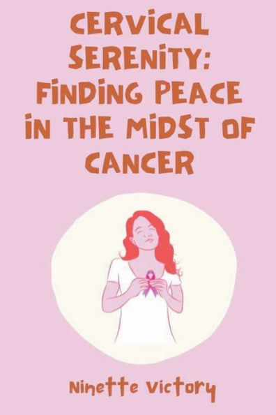 Cervical Serenity: Finding Peace the Midst of Cancer