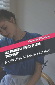 Title: The Sleepless Nights of Leah Bontrager A Collection of Amish Romance, Author: Hannah Winstone