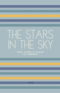 Title: The Stars In The Sky: Short Stories in Swedish for Beginners, Author: Artici Bilingual Books