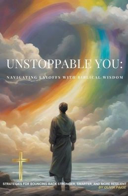 Unstoppable You: Navigating Layoffs with Biblical Wisdom