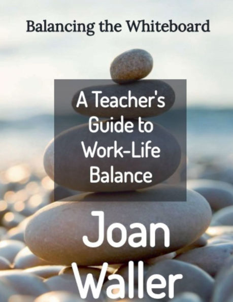 Balancing the Whiteboard: A Teacher's Guide to Work-Life Balance