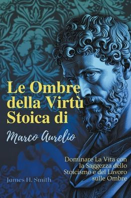 Le Ombre della Virtï¿½ Stoica di Marco Aurelio