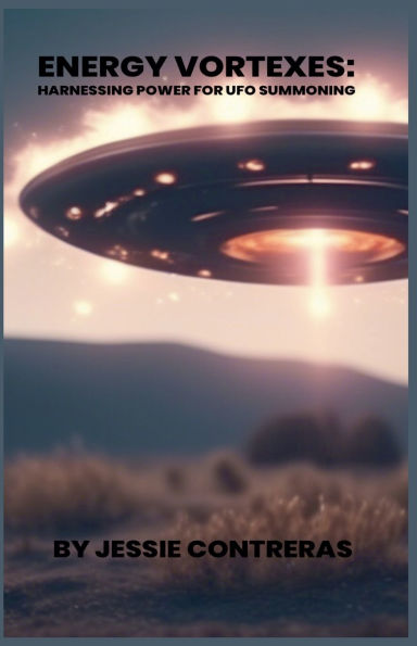Energy Vortexes: Harnessing Power for UFO Summoning