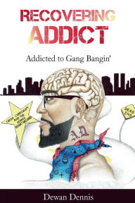Title: Recovering Addict: Addicted to Gangbangin', Author: Dewan Dennis