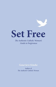 Title: Set Free: The Authentic Catholic Woman's Guide to Forgiveness, Author: Genevieve Kineke