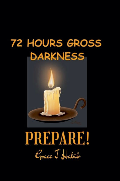 72 Hours Gross Darkness Prepare!