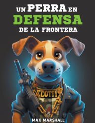 Title: Un Perro en Defensa de la Frontera, Author: Max Marshall