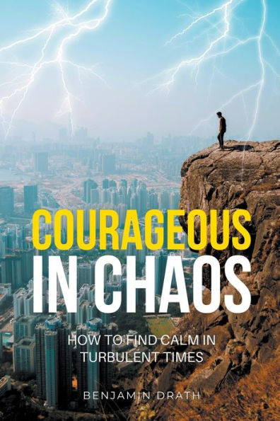 Courageous Chaos: How to Find Calm Turbulent Times