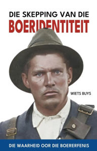 Title: Die Skepping van die Boeridentiteit, Author: Wiets Buys