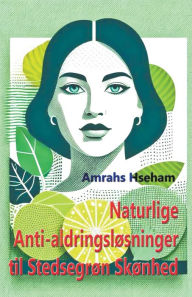 Title: Naturlige Anti-aldringslï¿½sninger til Stedsegrï¿½n Skï¿½nhed, Author: Amrahs Hseham