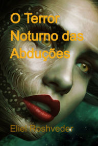 Title: O Terror Noturno Das Abduções, Author: Eliel Roshveder