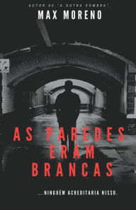 Title: As Paredes Eram Brancas, Author: Max Moreno