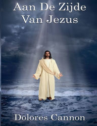 Title: Aan De Zijde Van Jezus, Author: Dolores Cannon