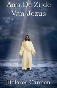Title: Aan De Zijde Van Jezus, Author: Dolores Cannon