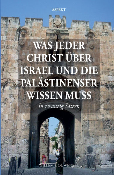 Was jeder Christ ï¿½ber Israel und die Palï¿½stinenser wissen muss