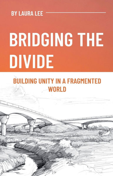 Bridging the Divide: Building Unity a Fragmented World
