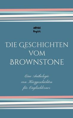 Die Geschichten vom Brownstone: Eine Anthologie von Kurzgeschichten fï¿½r Englischlerner