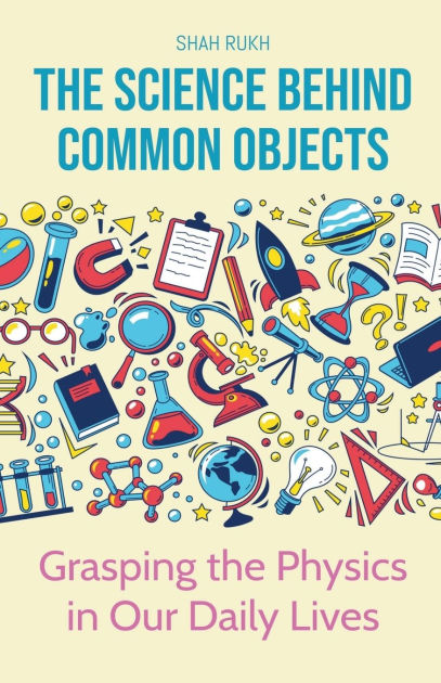 The Science Behind Common Objects: Grasping the Physics in Our Daily ...
