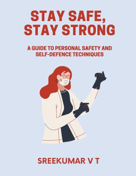 Stay Safe, Strong: A Guide to Personal Safety and Self-Defence Techniques