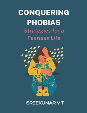Conquering Phobias: Strategies for a Fearless Life