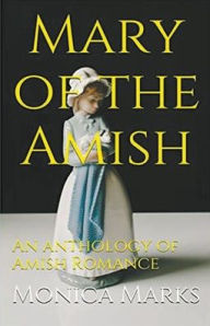 Title: Mary of the Amish An Anthology of Amish Romance, Author: Monica Marks