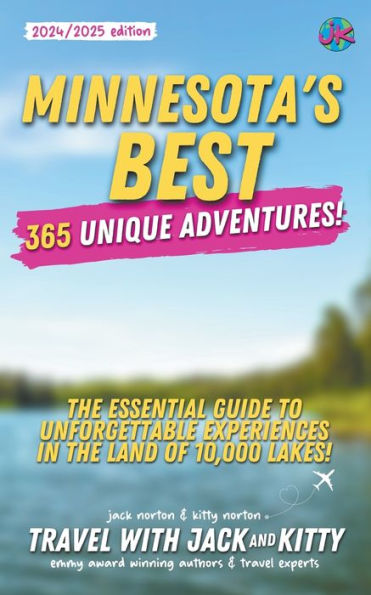 Minnesota's Best: 365 Unique Adventures: the Essential Guide to Unforgettable Experiences Land of 10,000 Lakes (2024-2025 Edition)