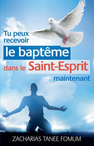 Tu Peux Recevoir le Bapt�me Dans le Saint-Esprit Maintenant
