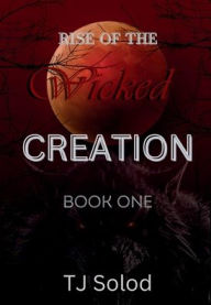 Title: Rise of the Wicked: Creation:, Author: TJ Solod