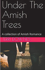 Title: Under The Amish Trees, Author: Terri Downes