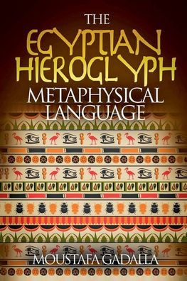 The Egyptian Hieroglyph Metaphysical Language