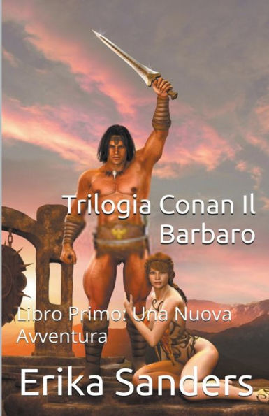 Trilogia Conan Il Barbaro Libro Primo: Una Nuova Avventura