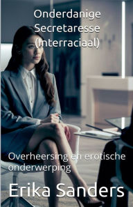 Title: Onderdanige Secretaresse (Interraciaal), Author: Erika Sanders