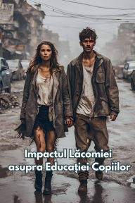 Title: Impactul Lăcomiei asupra Educației Copiilor, Author: Bucur Loredan