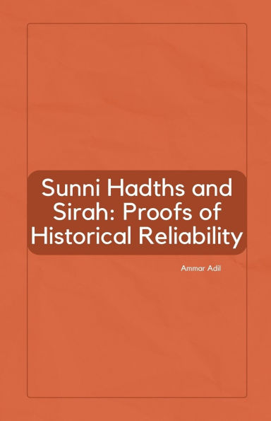 Sunni Hadiths and Sirah: Proofs of Historical Reliability