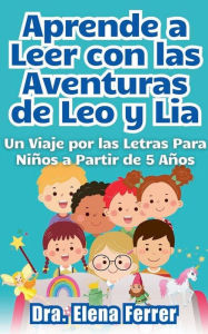 Title: Aprende a Leer con las Aventuras de Leo y Lia Un Viaje por las Letras Para Niï¿½os a Partir de 5 Aï¿½os, Author: Dra Elena Ferrer