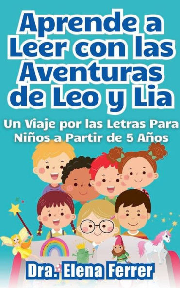 Aprende a Leer con las Aventuras de Leo y Lia Un Viaje por las Letras Para Niï¿½os a Partir de 5 Aï¿½os