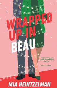 Title: Wrapped Up in Beau, Author: Mia Heintzelman