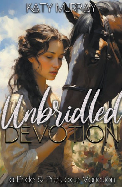 Unbridled Devotion: A Pride and Prejudice Variation