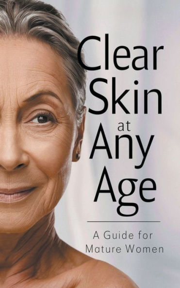 Clear Skin at Any Age: A Guide for Mature Women