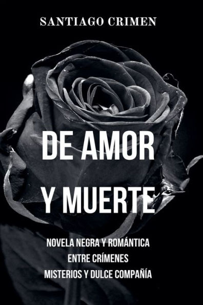 De Amor y Muerte: Novela Negra y Romï¿½ntica entre Crï¿½menes, Misterios y Dulce Compaï¿½ï¿½a