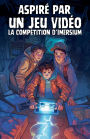 Aspirï¿½ par un Jeu Vidï¿½o: La compï¿½tition d'IMERSIUM _ Roman jeunesse 9 - 12 ans