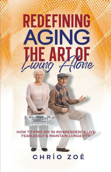 Redefining Aging: The Art of Living Alone