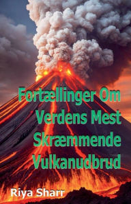 Title: Fortï¿½llinger Om Verdens Mest Skrï¿½mmende Vulkanudbrud, Author: Riya Sharr